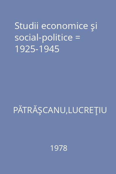 Studii economice şi social-politice = 1925-1945