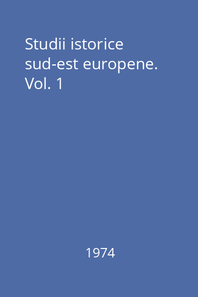 Studii istorice sud-est europene. Vol. 1