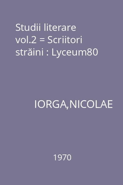 Studii literare vol.2 = Scriitori străini : Lyceum80