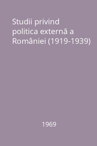 Studii privind politica externă a României (1919-1939)
