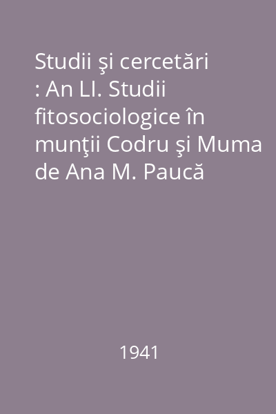 Studii şi cercetări : An LI. Studii fitosociologice în munţii Codru şi Muma de Ana M. Paucă