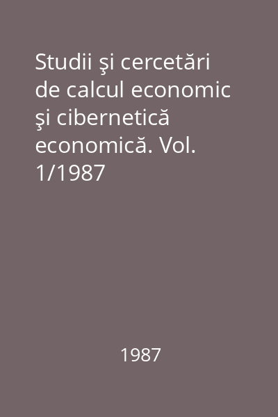 Studii şi cercetări de calcul economic şi cibernetică economică. Vol. 1/1987