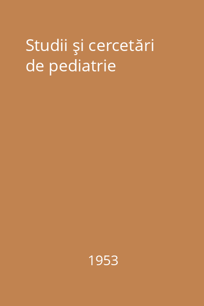 Studii şi cercetări de pediatrie