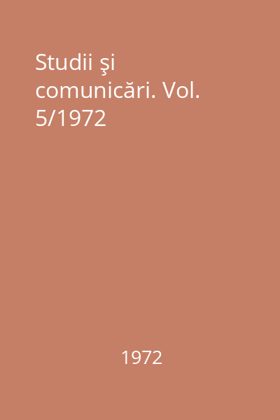 Studii şi comunicări. Vol. 5/1972