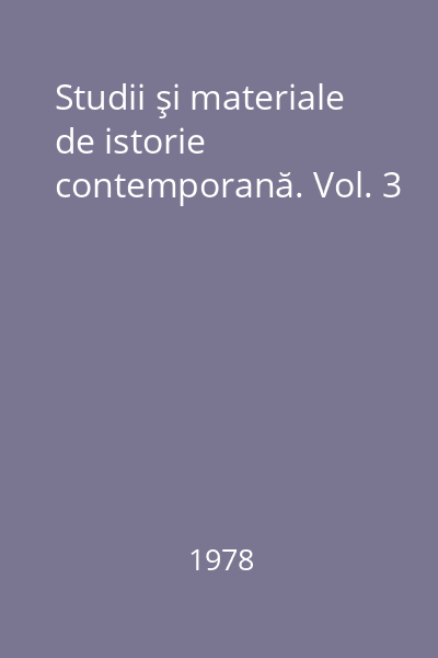 Studii şi materiale de istorie contemporană. Vol. 3