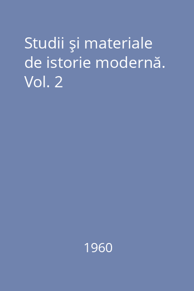 Studii şi materiale de istorie modernă. Vol. 2