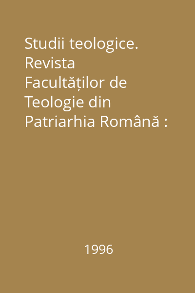 Studii teologice. Revista  Facultăților de Teologie din Patriarhia Română : An XLVIII, nr. 1-4