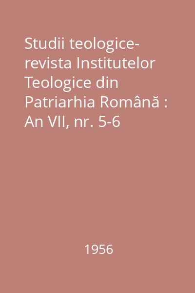 Studii teologice- revista Institutelor Teologice din Patriarhia Română : An VII, nr. 5-6 (mai-iunie); 9-10 (noiembrie-decembrie)