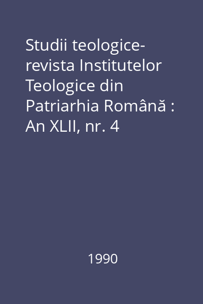 Studii teologice- revista Institutelor Teologice din Patriarhia Română : An XLII, nr. 4 (iulie-august)