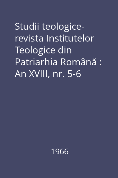 Studii teologice- revista Institutelor Teologice din Patriarhia Română : An XVIII, nr. 5-6 (mai-iunie)