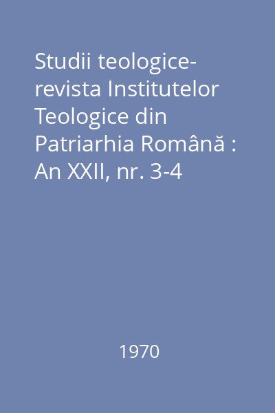 Studii teologice- revista Institutelor Teologice din Patriarhia Română : An XXII, nr. 3-4 (martie-aprilie)