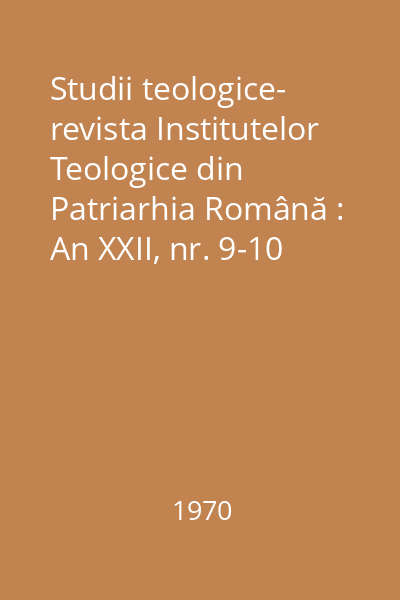 Studii teologice- revista Institutelor Teologice din Patriarhia Română : An XXII, nr. 9-10 (noiembrie-decembrie)