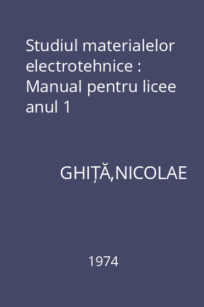 Studiul materialelor electrotehnice : Manual pentru licee anul 1