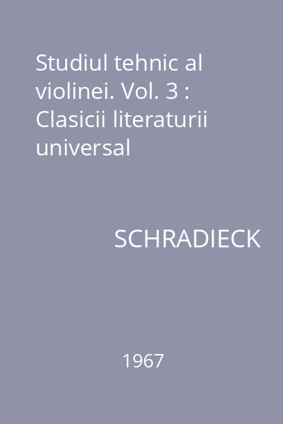 Studiul tehnic al violinei. Vol. 3 : Clasicii literaturii universal