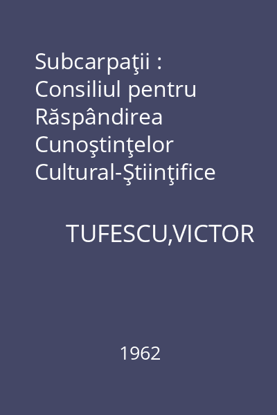 Subcarpaţii : Consiliul pentru Răspândirea Cunoştinţelor Cultural-Ştiinţifice