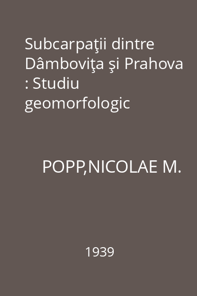 Subcarpaţii dintre Dâmboviţa şi Prahova : Studiu geomorfologic