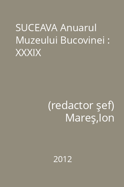 SUCEAVA Anuarul Muzeului Bucovinei : XXXIX