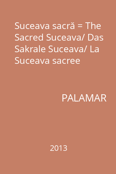 Suceava sacră = The Sacred Suceava/ Das Sakrale Suceava/ La Suceava sacree