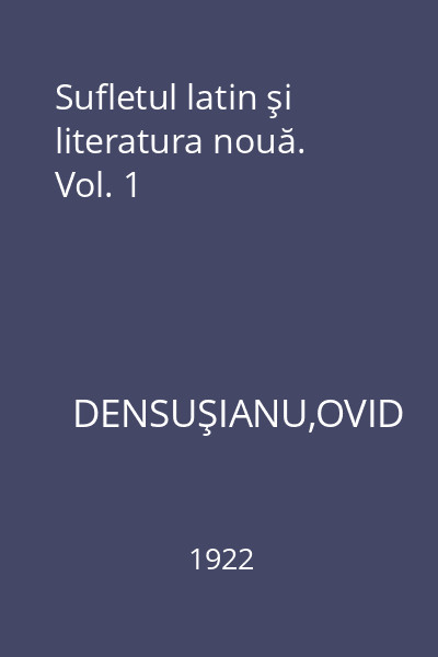 Sufletul latin şi literatura nouă. Vol. 1