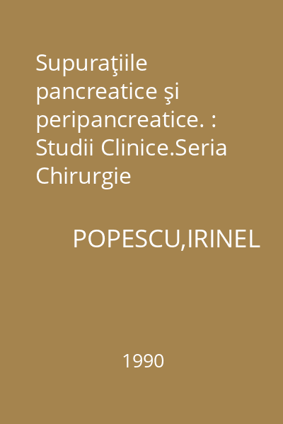 Supuraţiile pancreatice şi peripancreatice. : Studii Clinice.Seria Chirurgie