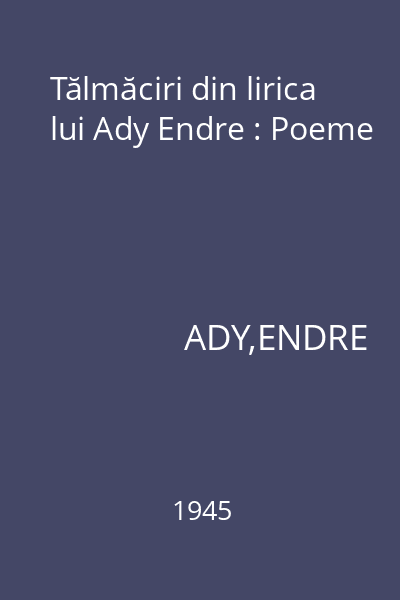 Tălmăciri din lirica lui Ady Endre : Poeme