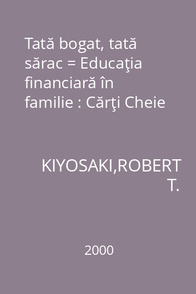 Tată bogat, tată sărac = Educaţia financiară în familie : Cărţi Cheie