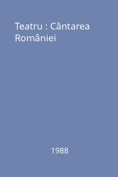 Teatru : Cântarea României