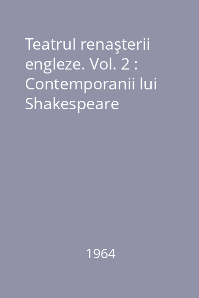Teatrul renaşterii engleze. Vol. 2 : Contemporanii lui Shakespeare