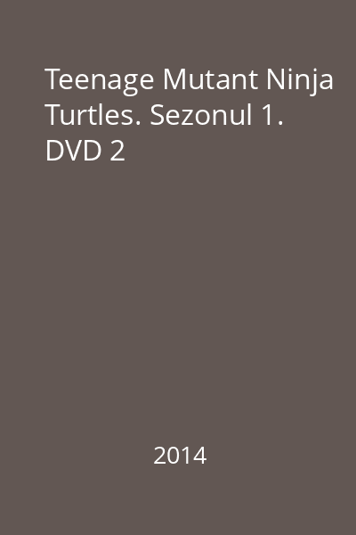 Teenage Mutant Ninja Turtles. Sezonul 1. DVD 2