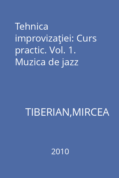 Tehnica improvizaţiei: Curs practic. Vol. 1. Muzica de jazz