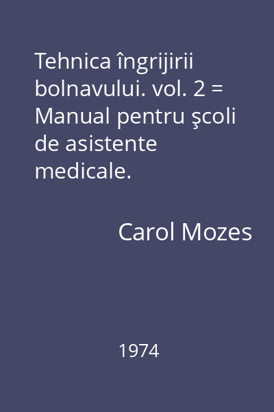 Tehnica îngrijirii bolnavului. vol. 2 = Manual pentru şcoli de asistente medicale.
