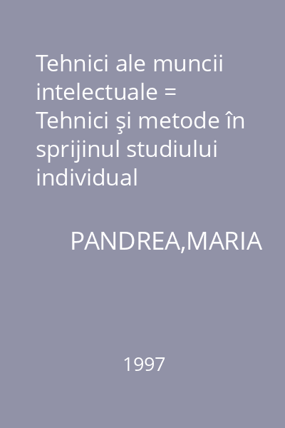Tehnici ale muncii intelectuale = Tehnici şi metode în sprijinul studiului individual