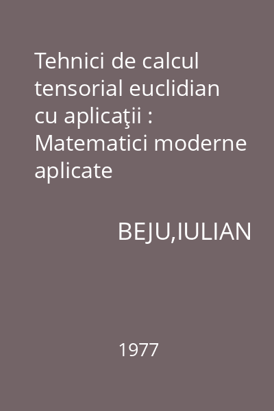 Tehnici de calcul tensorial euclidian cu aplicaţii : Matematici moderne aplicate