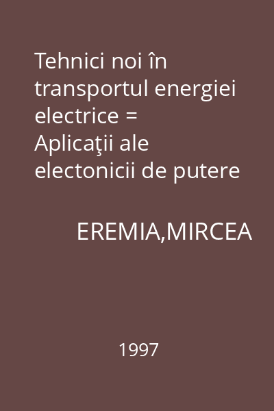 Tehnici noi în transportul energiei electrice = Aplicaţii ale electonicii de putere