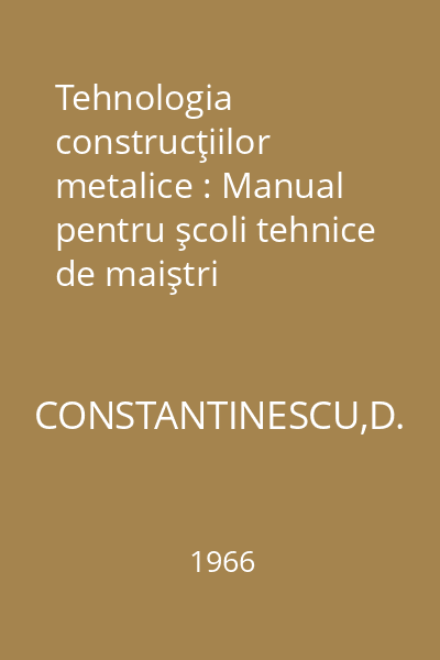 Tehnologia construcţiilor metalice : Manual pentru şcoli tehnice de maiştri