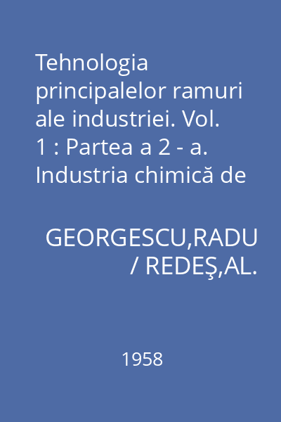 Tehnologia principalelor ramuri ale industriei. Vol. 1 : Partea a 2 - a. Industria chimică de bază