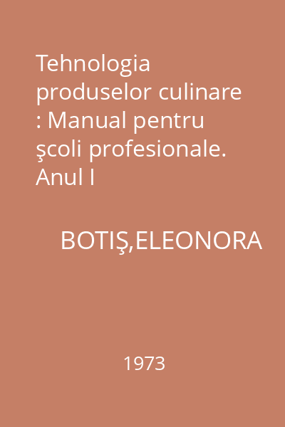 Tehnologia produselor culinare : Manual pentru şcoli profesionale.  Anul I