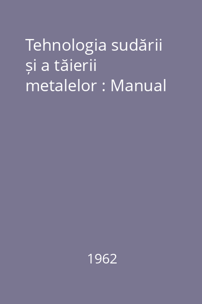 Tehnologia sudării și a tăierii metalelor : Manual