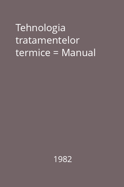 Tehnologia tratamentelor termice = Manual