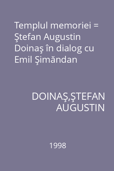 Templul memoriei = Ştefan Augustin Doinaş în dialog cu Emil Şimăndan