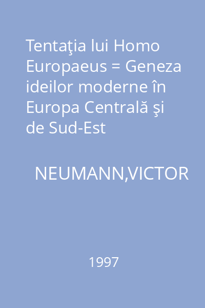 Tentaţia lui Homo Europaeus = Geneza ideilor moderne în Europa Centrală şi de Sud-Est