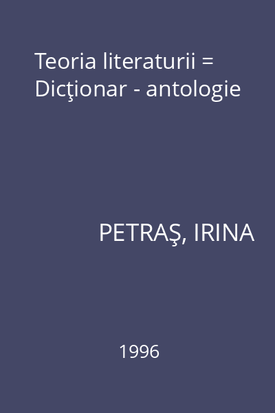 Teoria literaturii = Dicţionar - antologie