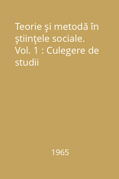 Teorie şi metodă în ştiinţele sociale. Vol. 1 : Culegere de studii