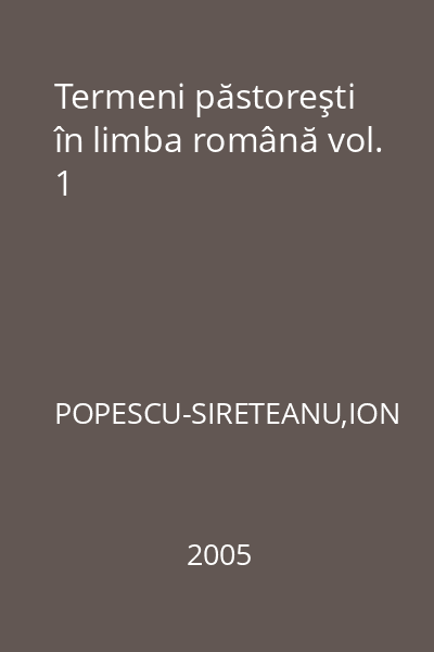 Termeni păstoreşti în limba română vol. 1