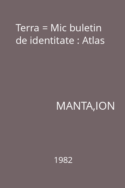Terra = Mic buletin de identitate : Atlas