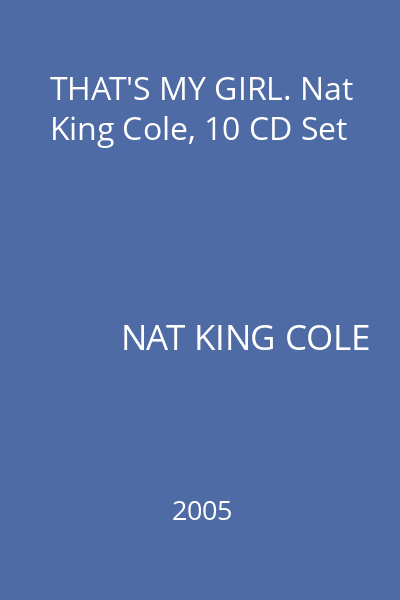 THAT'S MY GIRL. Nat King Cole, 10 CD Set