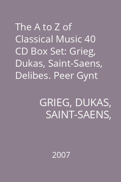 The A to Z of Classical Music 40 CD Box Set: Grieg, Dukas, Saint-Saens, Delibes. Peer Gynt Suite CD 5: Grieg, Dukas, Saint-Saens, Delibes