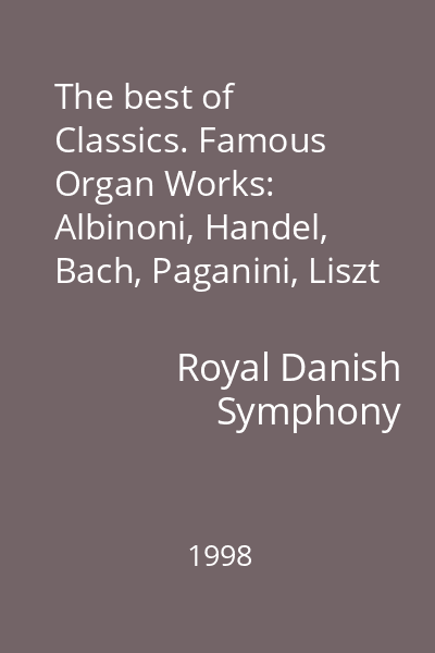 The best of Classics. Famous Organ Works: Albinoni, Handel, Bach, Paganini, Liszt