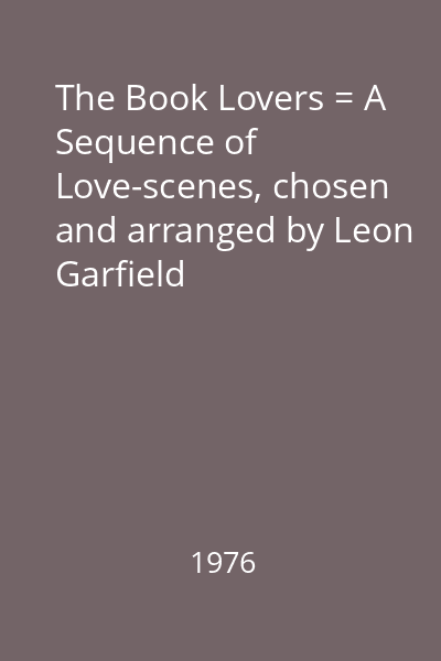 The Book Lovers = A Sequence of Love-scenes, chosen and arranged by Leon Garfield