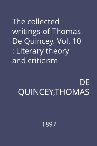 The collected writings of Thomas De Quincey. Vol. 10 : Literary theory and criticism